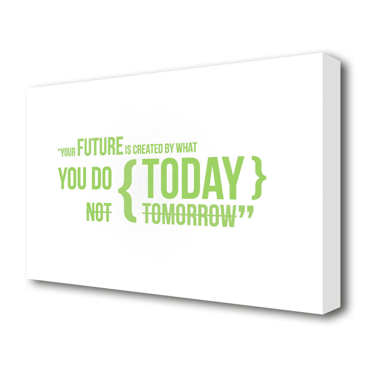 Your Future Is Created By What You Do - Wrapped Canvas Print
