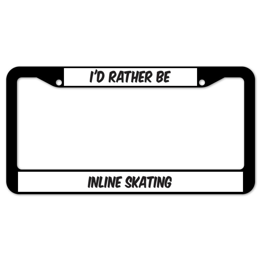I'd Rather Be Roller Skating License Plate Frame - Weather Resistant