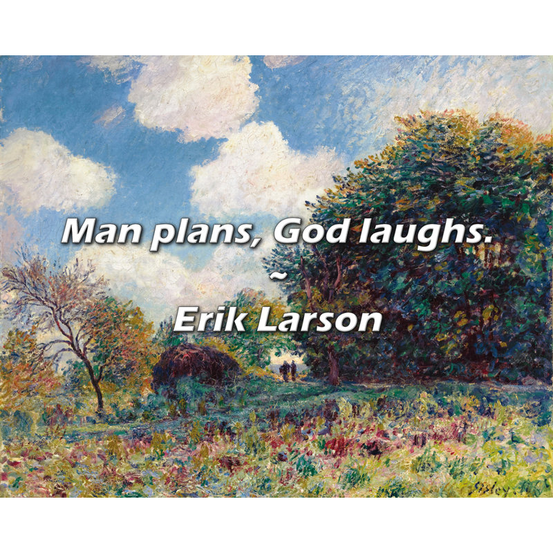 Erik Larson Quote: Man plans, God laughs.