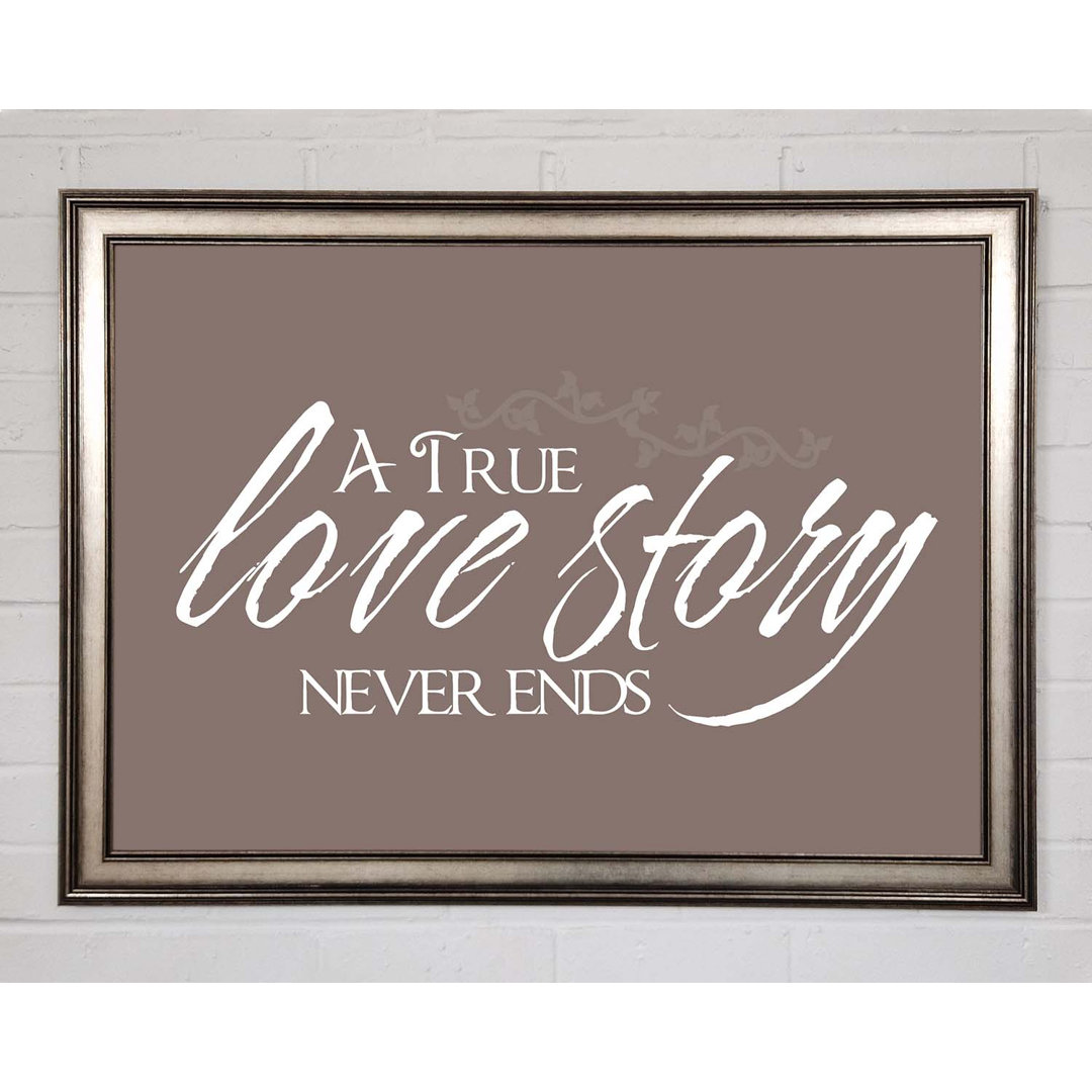 Gerahmtes Poster Love Quote a True Love Story Never Ends in Beige