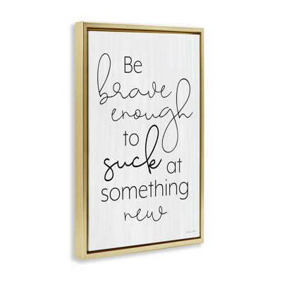 Brave Enough To Suck At Something Floating Frame, design by Susan Ball