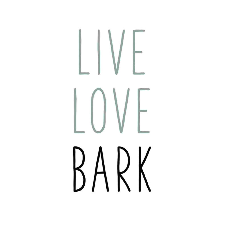 " Live Love Bark ", 18" H x 12" W