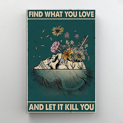Find What You Love And Let It Kill You - 1 Piece R " Find What You Love And Let It Kill You "