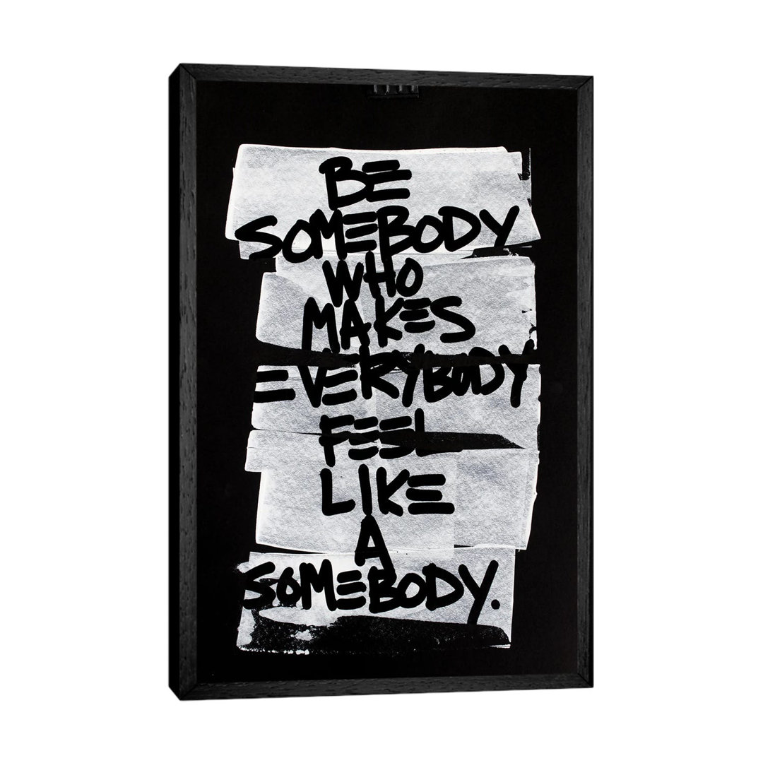 Be Somebody Who Makes Everybody Feel Like A Somebody by Kent Youngstrom - Print on Canvas