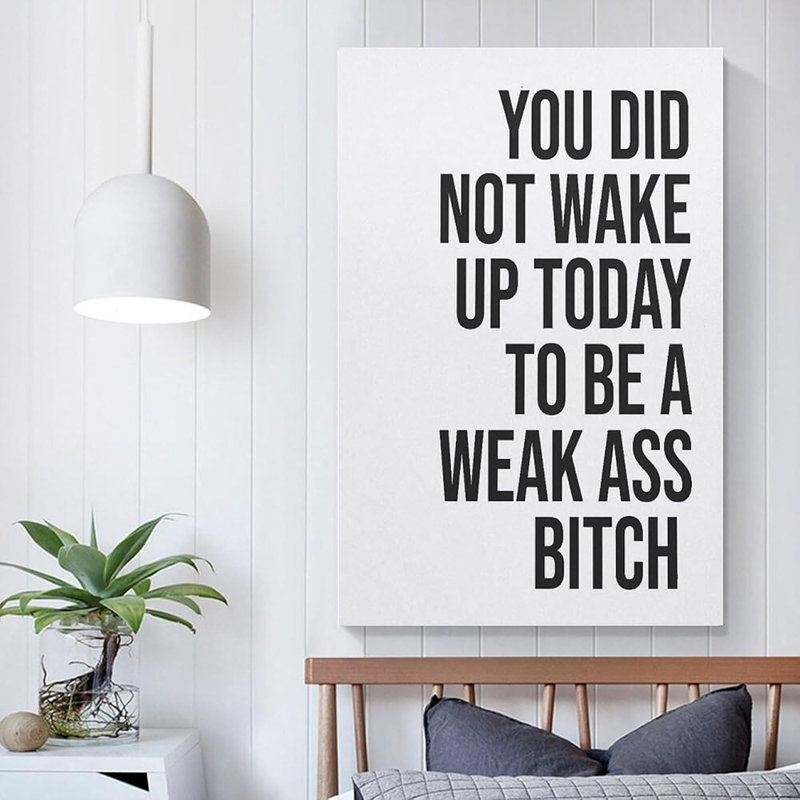 You Did Not Wake Up Today To Be A Weak Ass Bitch - Unframed - Wall Art Decoration Quote Home Decor Print For Bathroom Bedroom Poster Plaque Bar Pub Club Cafe 08x12inch(20x30cm)