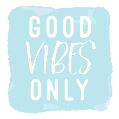 " Good Vibes Only "