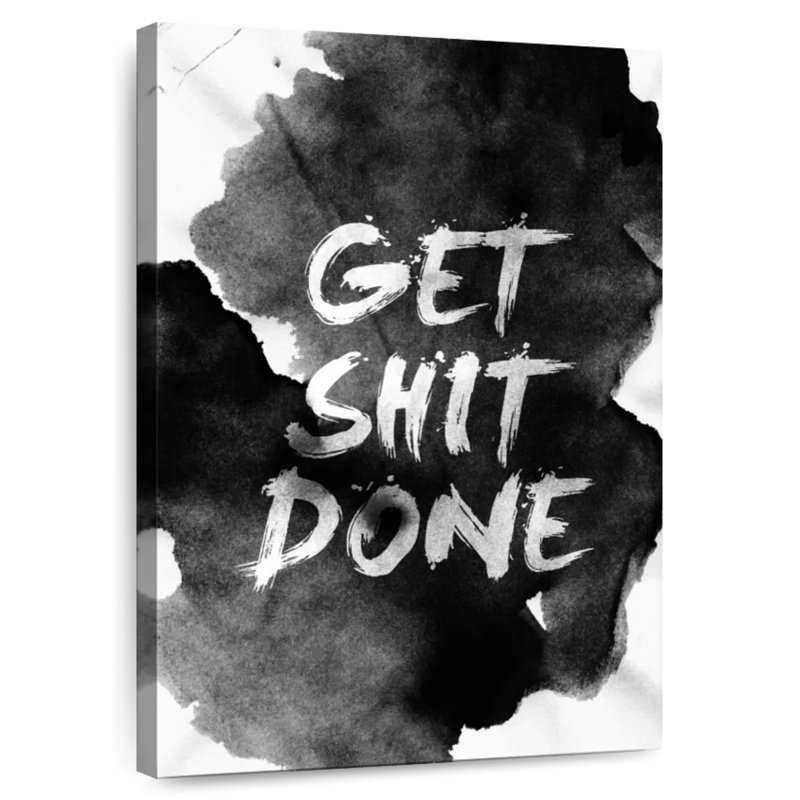 Get Shit Done, 51" H x 34" W