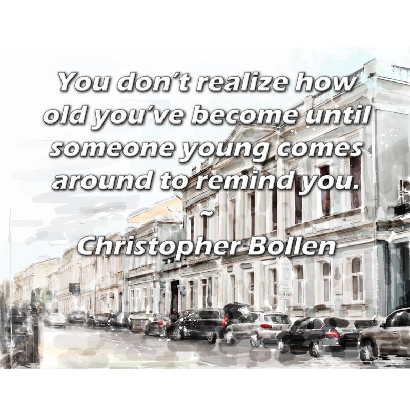 Toile tendue de la galerie ArtsyQuotes par Christopher Bollen: «On ne se rend pas compte de son âge jusqu'à ce que quelqu'un de jeune vienne le rappeler.»