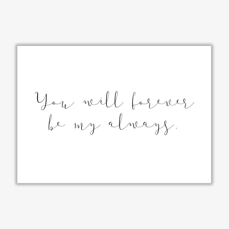 You Will Forever Be My Always - Print, No Frame, 30 cm H x 21 cm W x 1 cm D