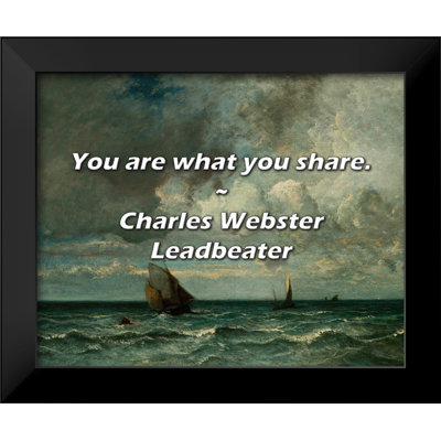 Charles Webster Leadbeater Quote: You are what you share.