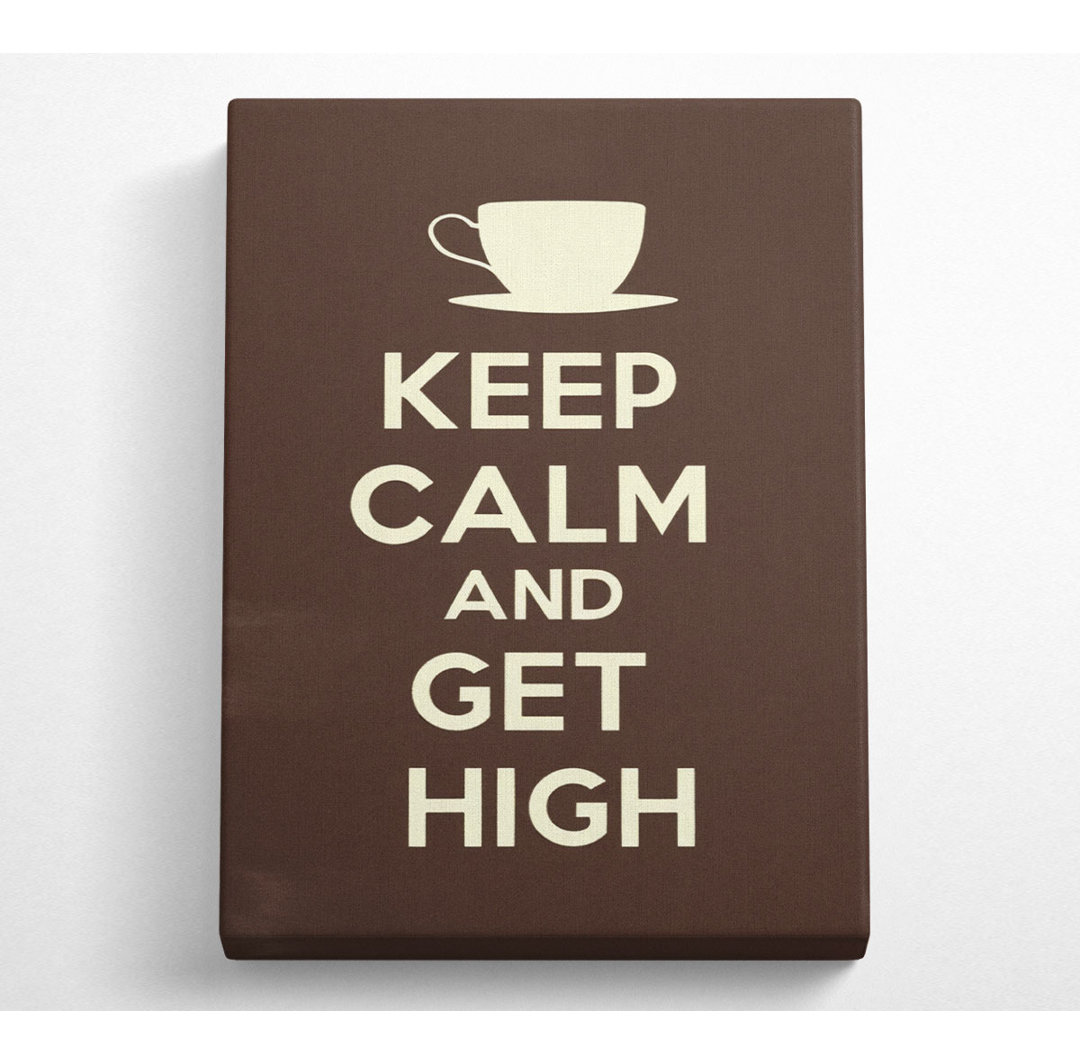 Keep Calm Get High - Leinwand-Kunstdrucke im Wrapped-Format