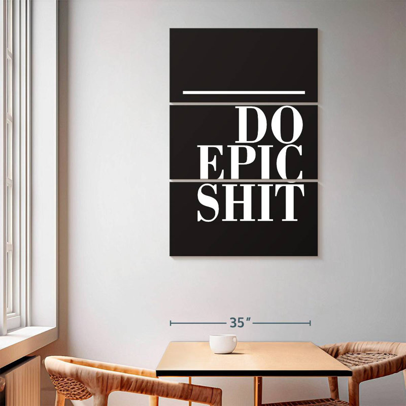 Do Epic Shit BW, 65" H x 42" W