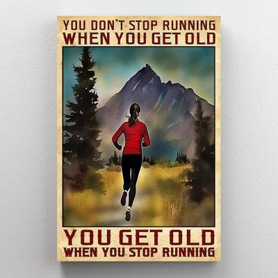 " You Get Old When You Stop Running "