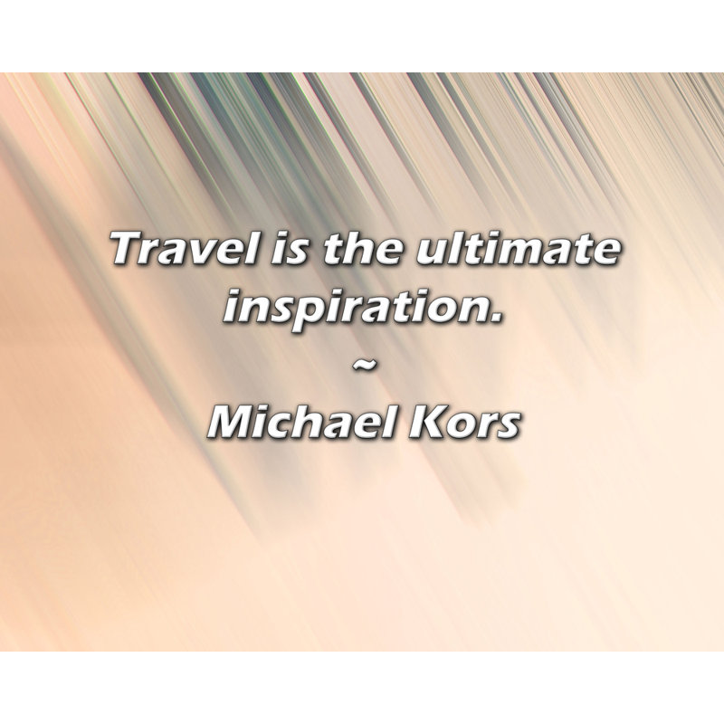 Citation de Michael Kors: Le voyage est l'inspiration ultime., H 15 po x l 18 po