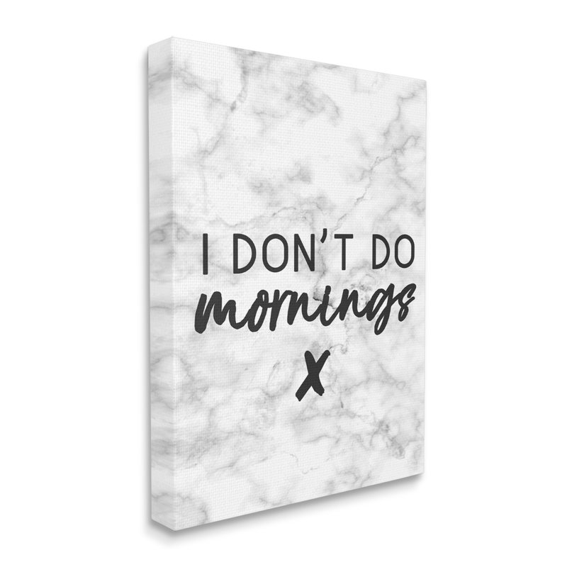 «I Don't Do Mornings» par Daphne Polselli - Art textuel, Toile tendue, H 48 po x l 36 po