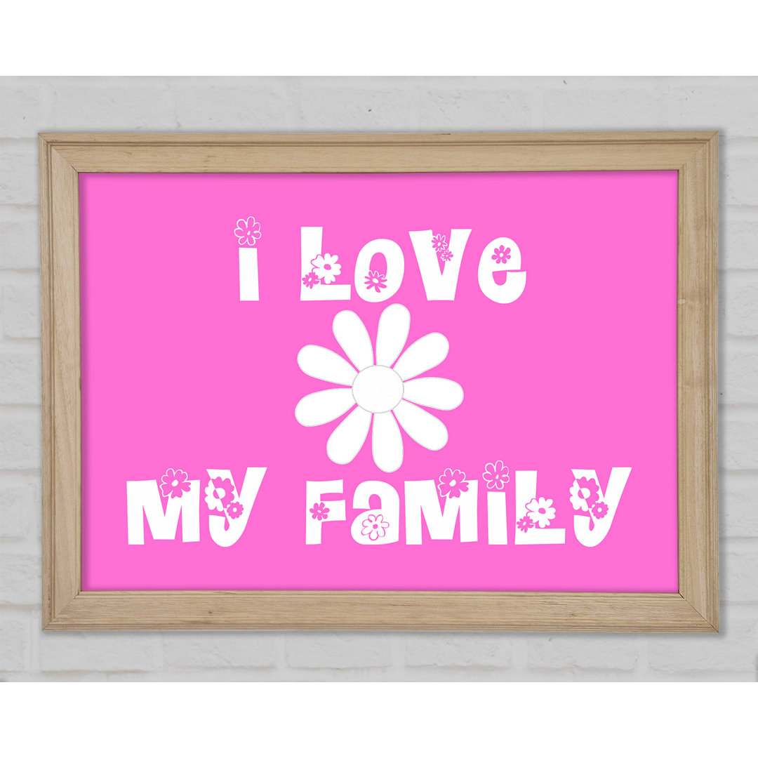 Gerahmter Druck I Love My Family Vivid Pink