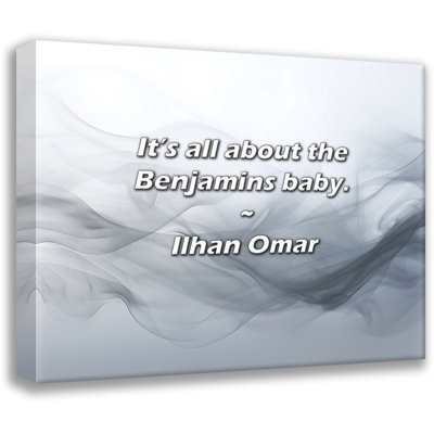 Ilhan Omar Quote: It’s all about the Benjamins baby.