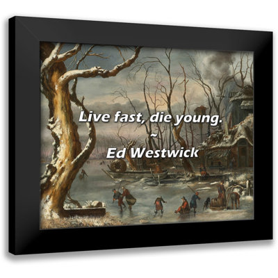 Ed Westwick Quote: Live fast, die young.