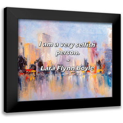 Lara Flynn Boyle Quote: I am a very selfish person.