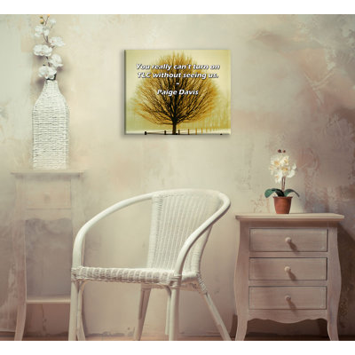 Artsy Quote "You really can’t turn on TLC without seeing us." By Paige Davis Gallery Wrapped Canvas