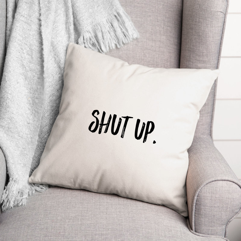 Shut up Throw Pillow, 16" x 16"