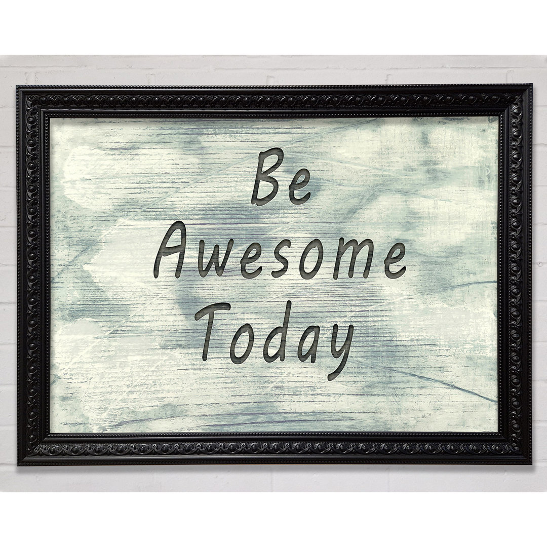 Be Awesome Today - Einzelne Bilderrahmen Kunstdrucke