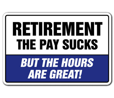 Retraite «The Pay Sucks But The Hours Are Great»