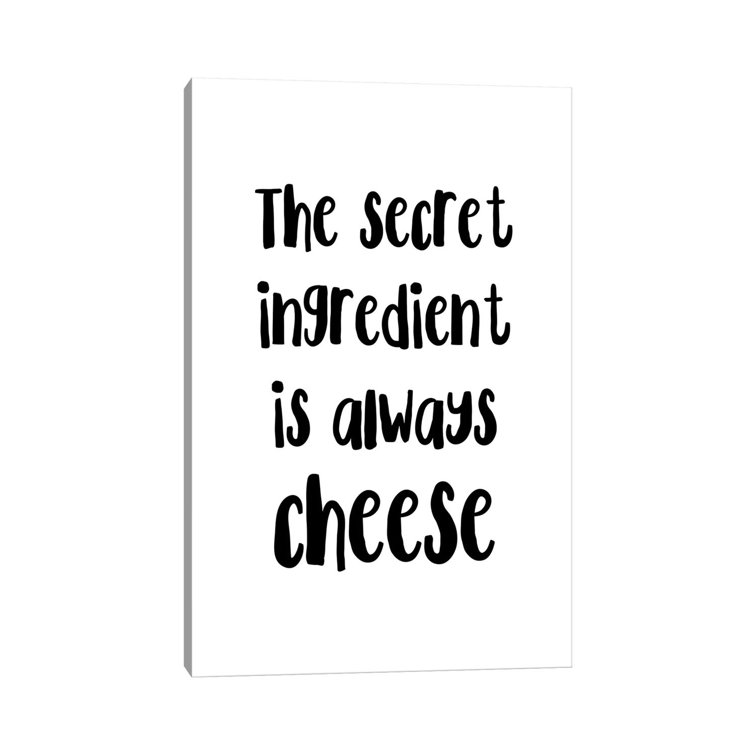 The Secret Ingredient is Always Cheese by Pixy Paper - Wrapped Canvas Typography