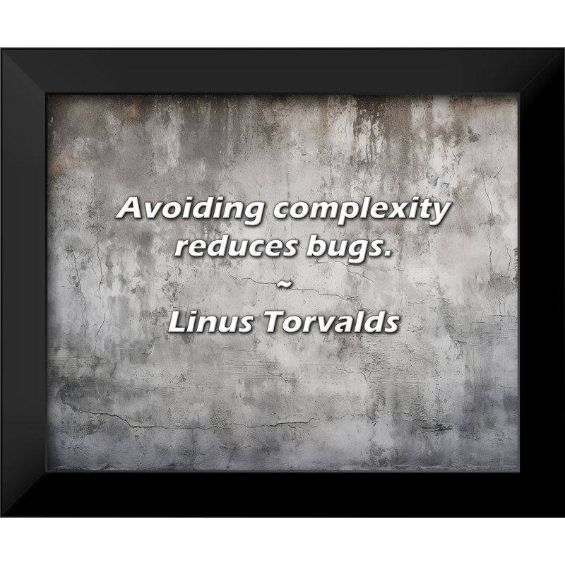 Linus Torvalds Quote: Avoiding complexity reduces bugs.