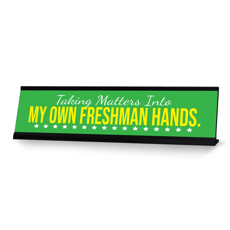Enseigne de bureau «Take Matters in My Own Freshman Hands»