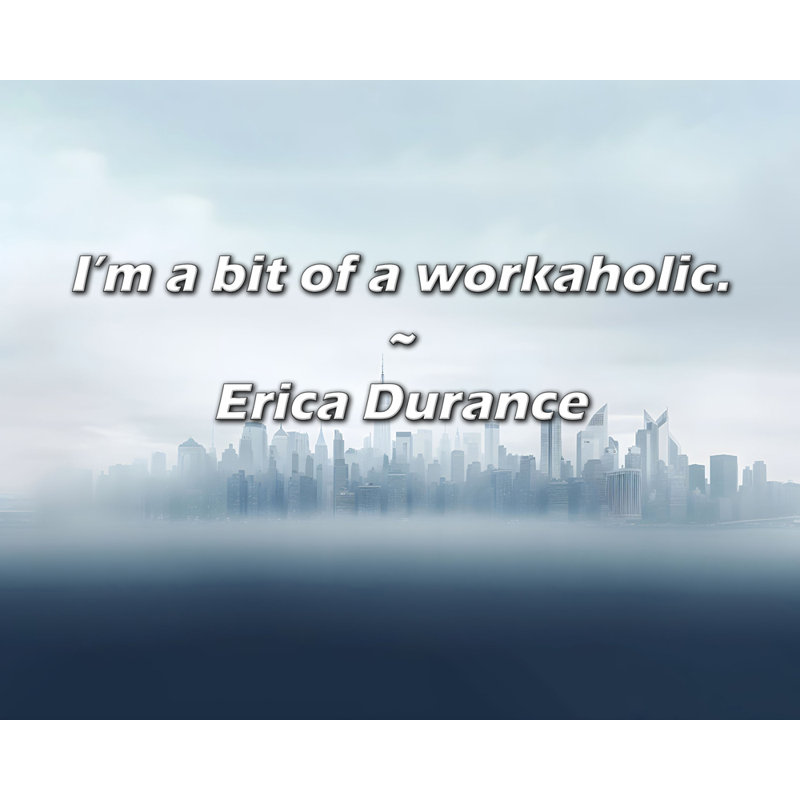 Artsy Quote "I’m a bit of a workaholic." By Erica Durance Gallery Wrapped Canvas, 24" H x 17" W