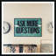 'Ask Me More Questions' Framed Photographic Print