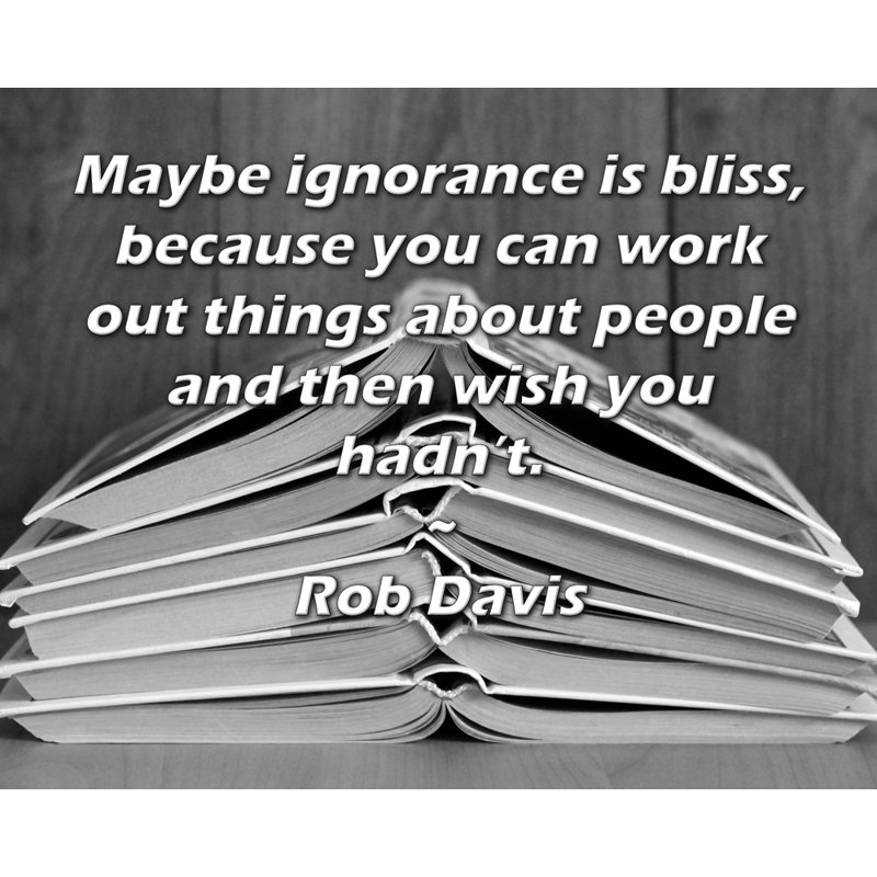 Toile tendue d'ArtsyQuotes par Rob Davis: «Peut-être que l'ignorance est un bonheur, parce que vous pouvez faire des choses sur les gens et que vous n'auriez pas du tout.»