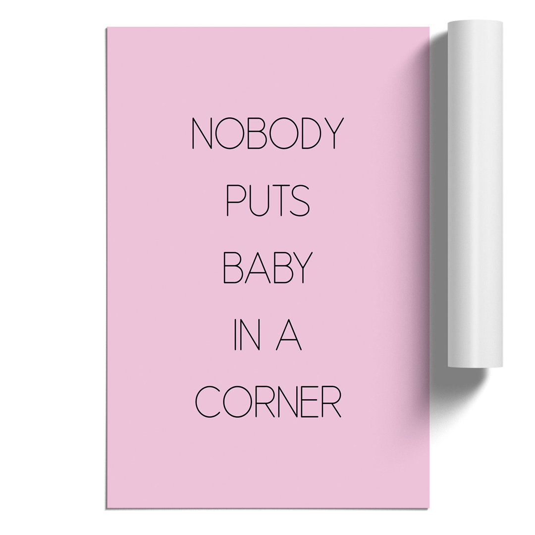 Nobody Puts Baby in a Corner - Frameless Print