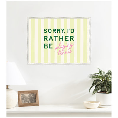 Sorry I'd Rather Be Playing Tennis by Lucky Guava Framed Canvas Wall Art Print