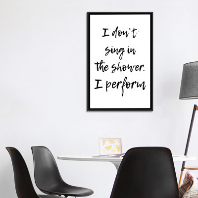 «I Don't Sing in the Shower I Perform» par Pixy Paper, reproduction d'art textuel