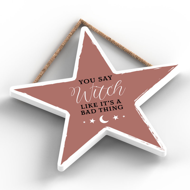 You Say Witch Like Wooden Star Plaque