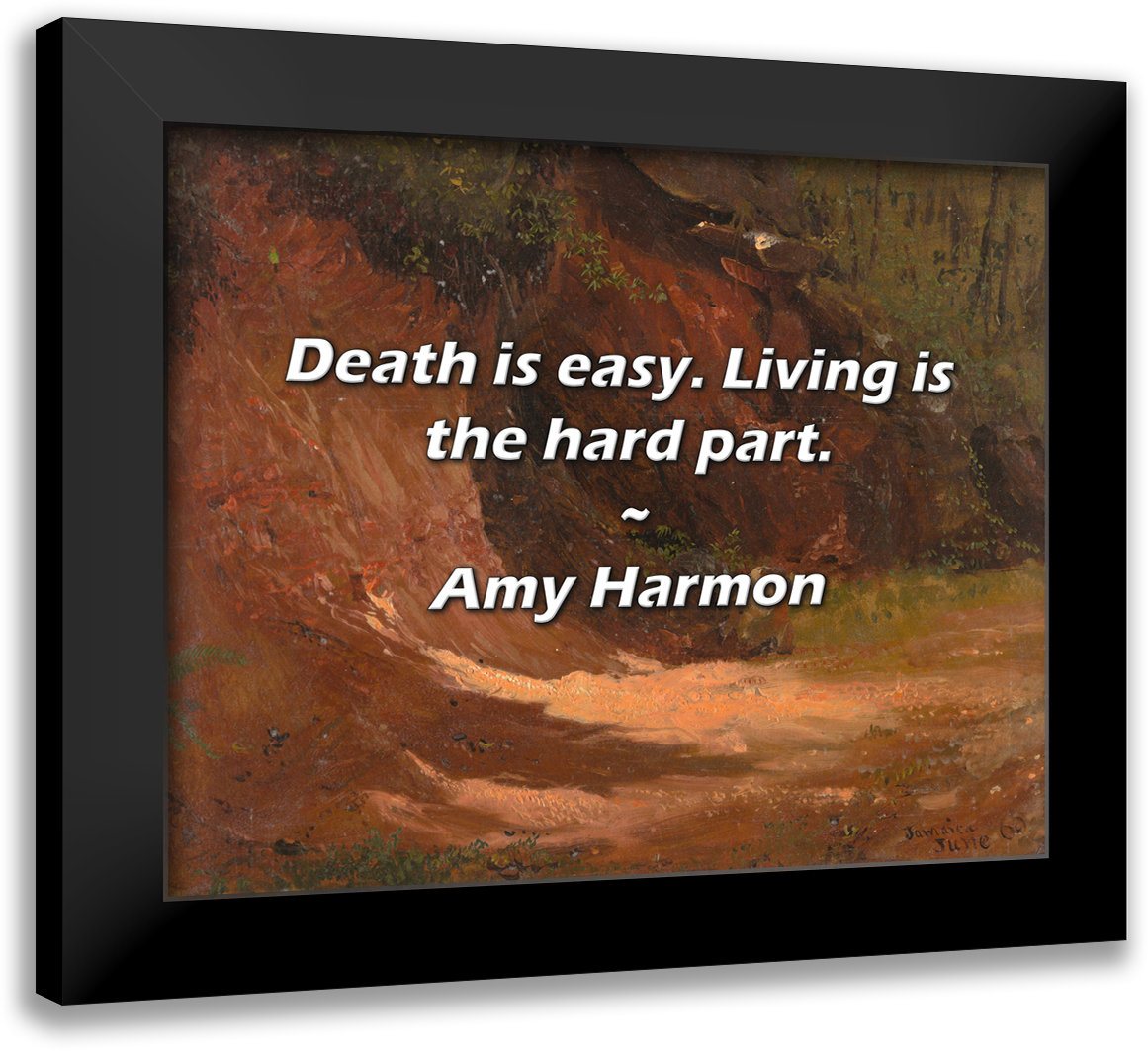 Trinx Amy Harmon Quote: Death is easy Living is the hard part Wayfair