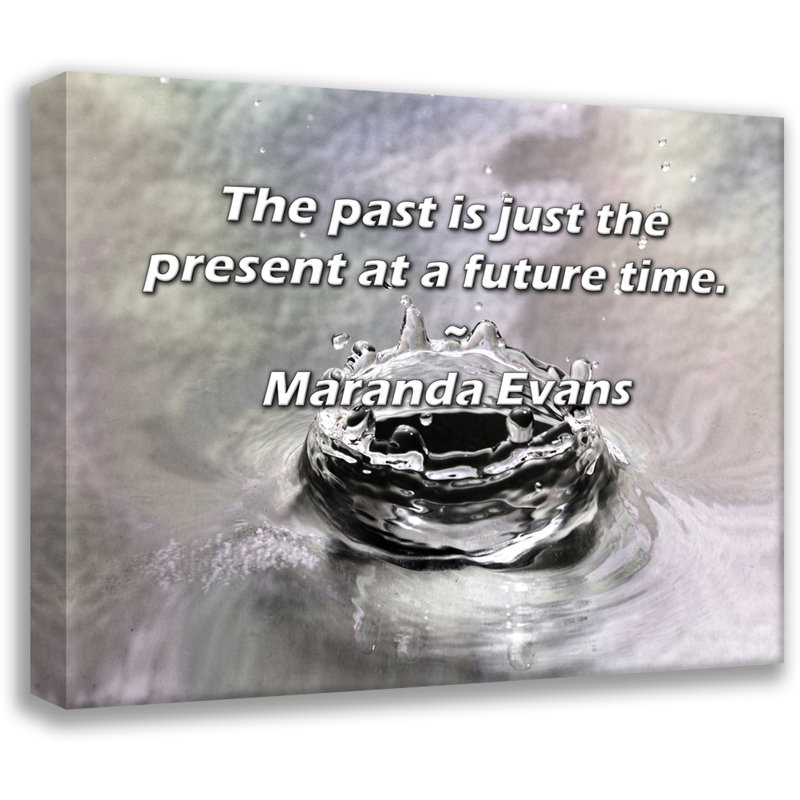 Citation artistique «Le passé n'est que le présent à un moment futur». Toile tendue par By Maranda Evans Gallery