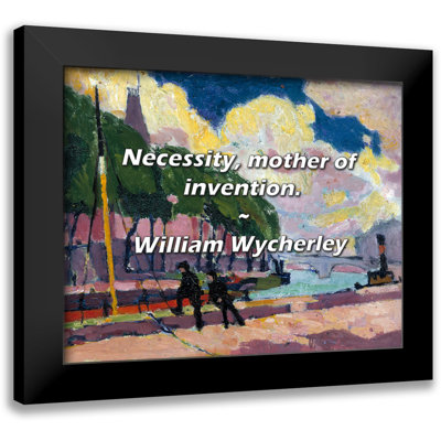 William Wycherley Quote: Necessity, mother of invention.