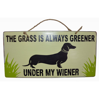 The Grass is Always Greener Under My Wiener Dachshund Funny Dog Pet Novelty Sign
