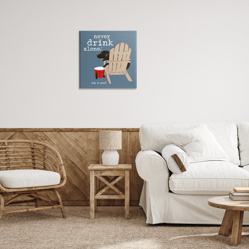 «Never Drink Alone Expression» par Dog Is Good, H 24 po x l 24 po