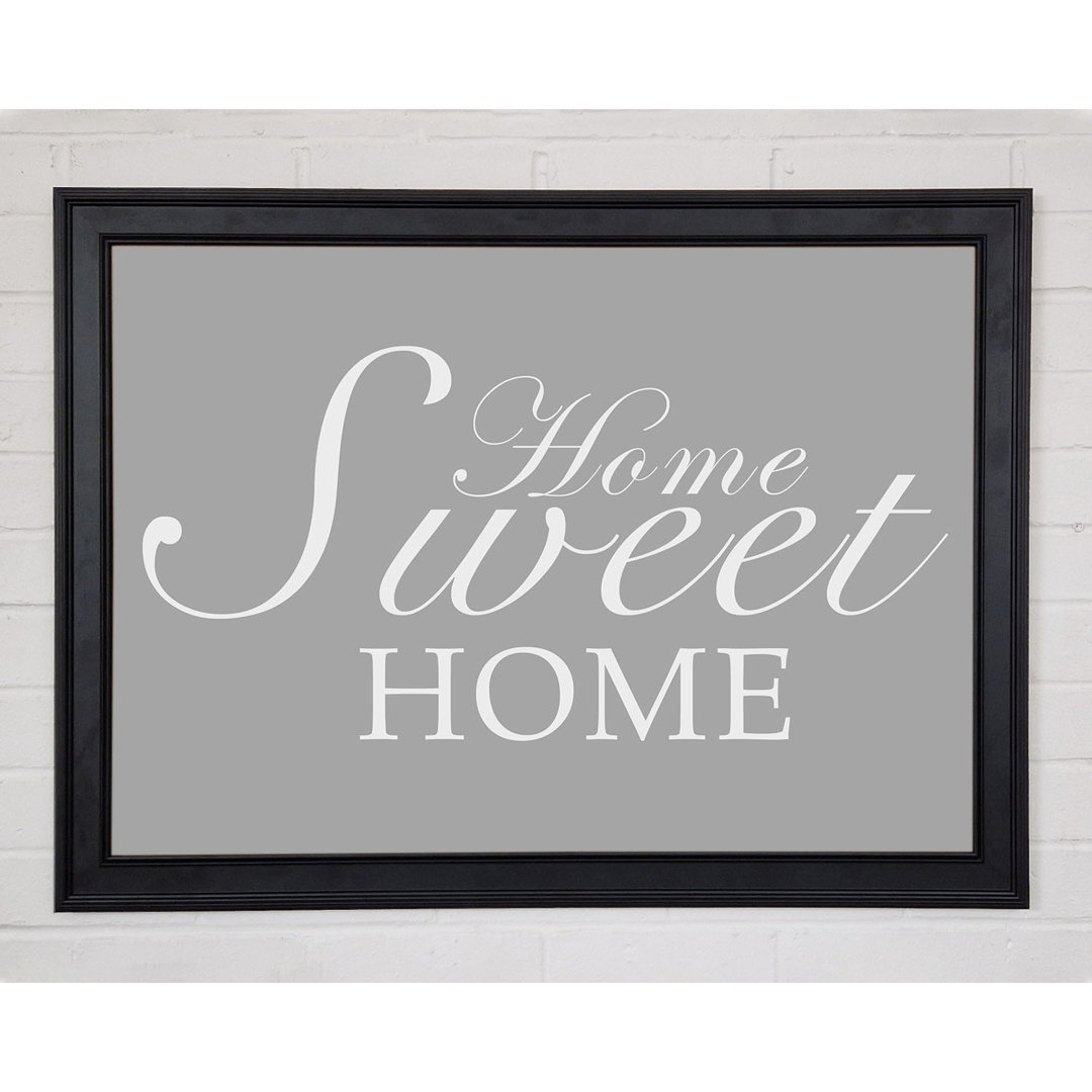 Home Quote Home Sweet Home Grau Weiß Gerahmter Druck 10832