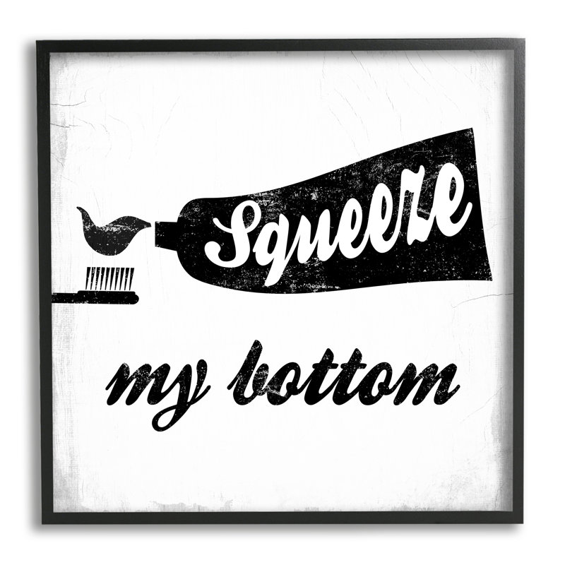 " Squeeze My Bottom Phrase Toothbrush Funny Dental Hygiene " by Daphne Polselli, 17" H x 17" W x 1.5" D