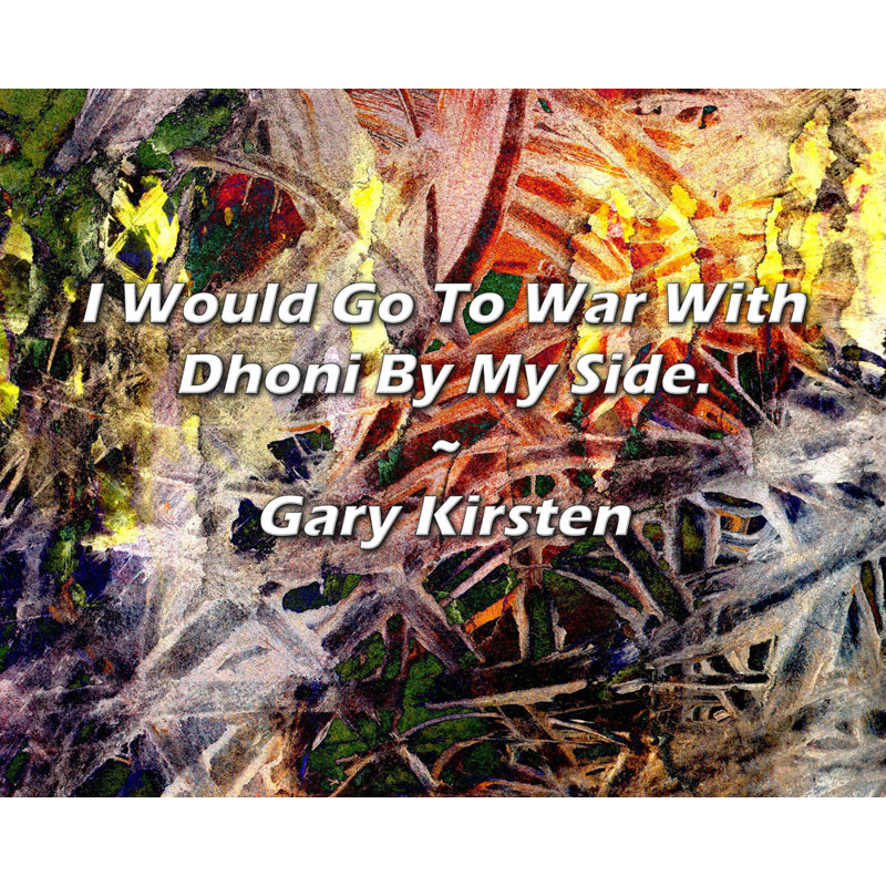 Citation de Gary Kirsten: I Will Go To War With Dhoni By My Side., H 20 po x l 24 po