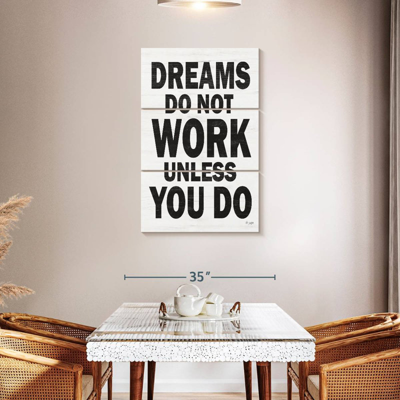 Dreams Do Not Work Unless You Do I, 45" H x 28" W