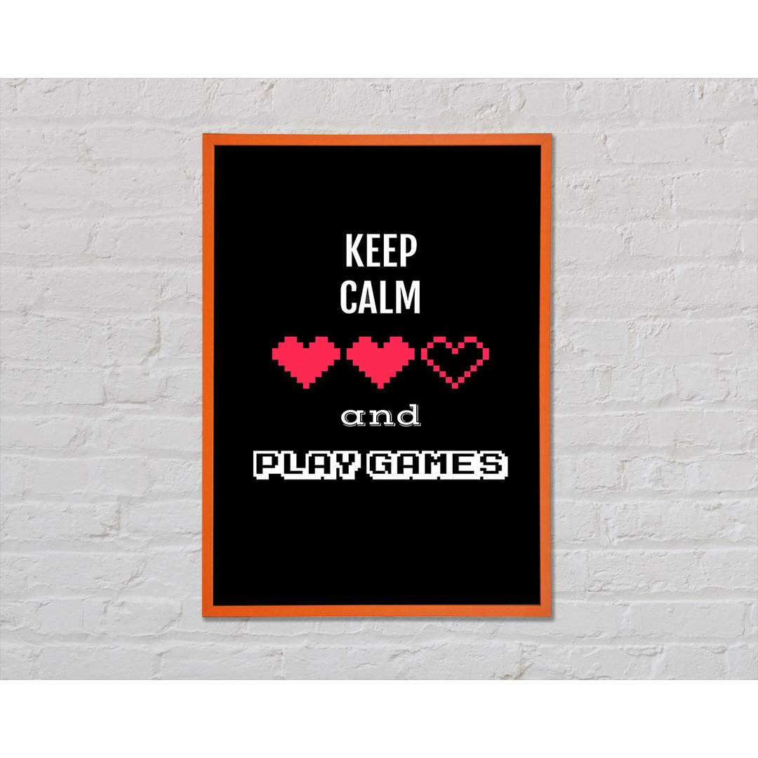 Keep Calm And Play Games Gerahmter Druck Wandkunst