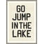 Go Jump In The Lake Print