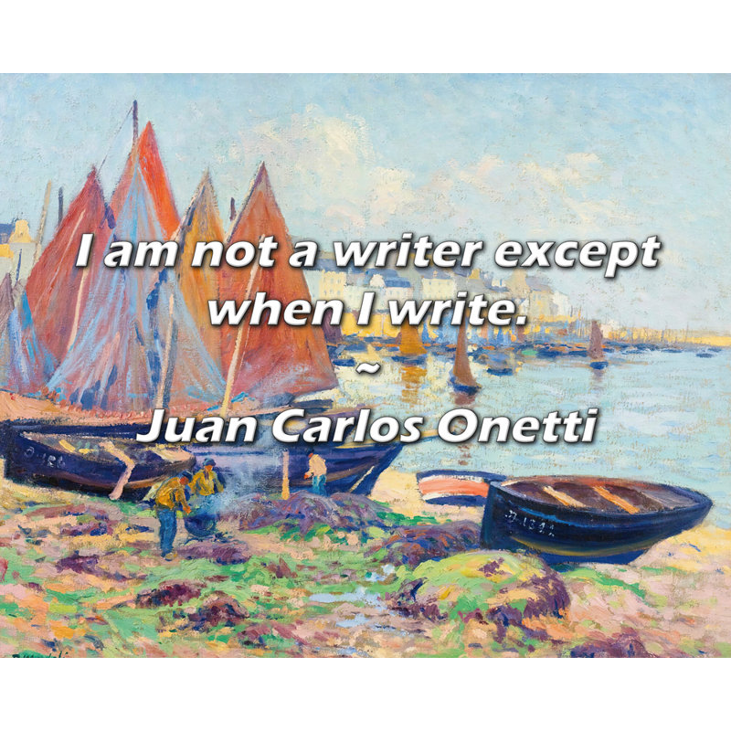 Juan Carlos Onetti Citation: Je ne suis pas un écrivain, sauf lorsque j'écris., H 26 po x l 32 po