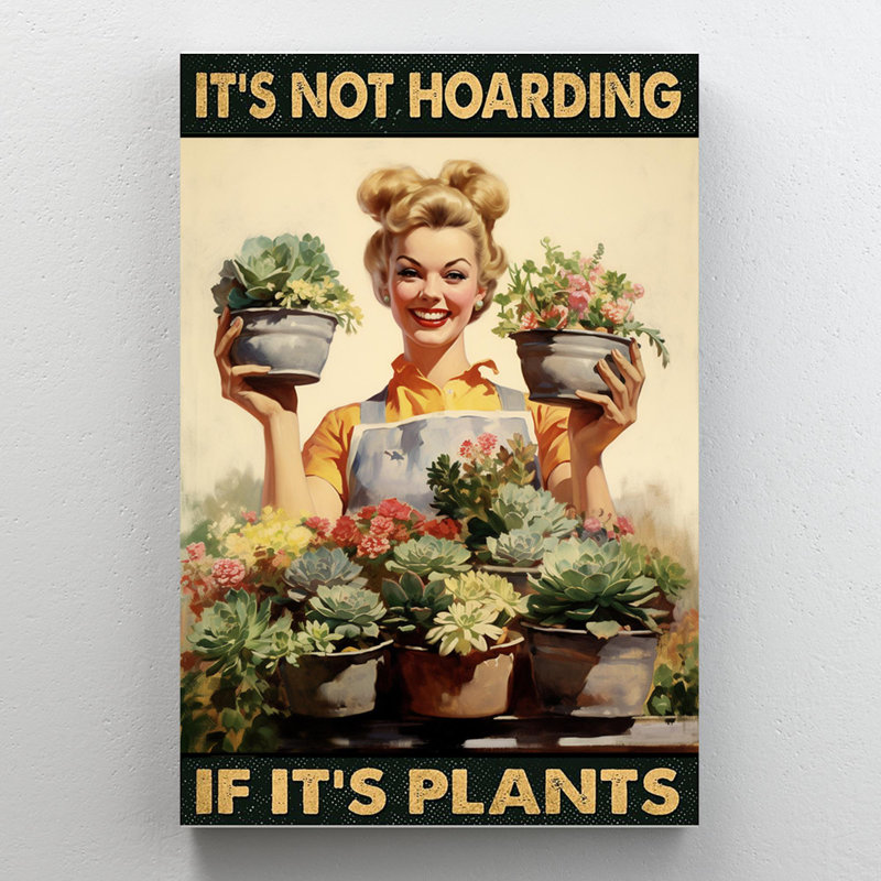 «Its Not Hoarding If Its Plants», reproduction d'art sur toile, H 36 po x l 24 po x P 1,25 po